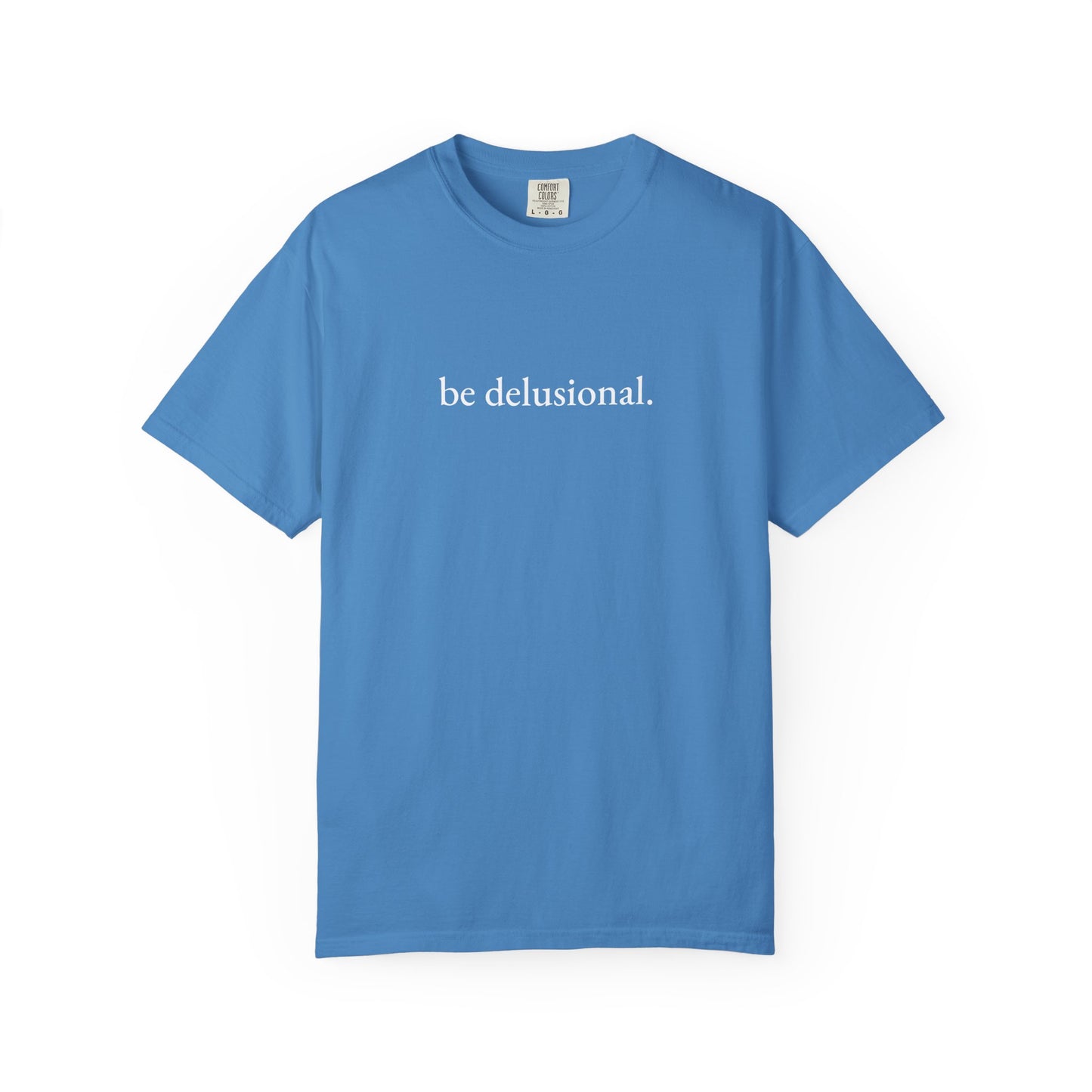 be delusional. Tee