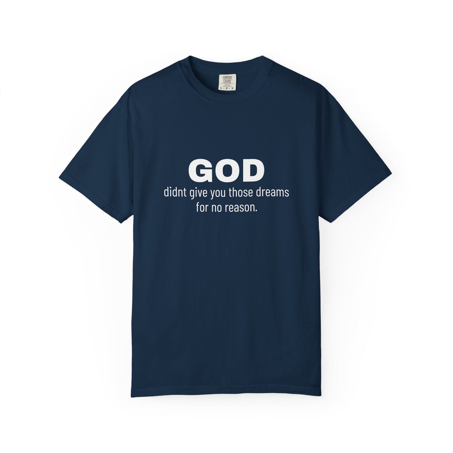 GOD didnt give you those dreams for no reason. Tee