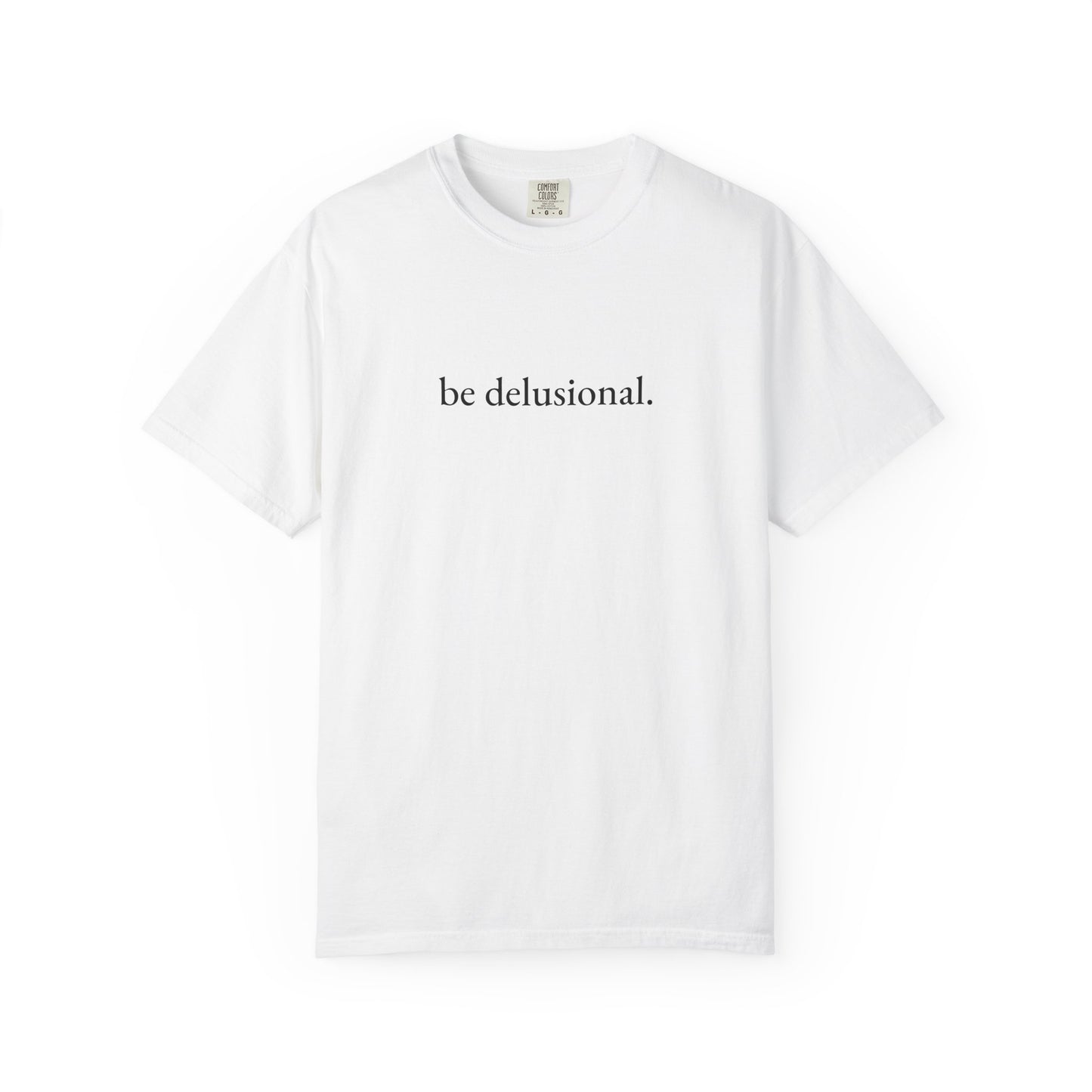 be delusional. Tee
