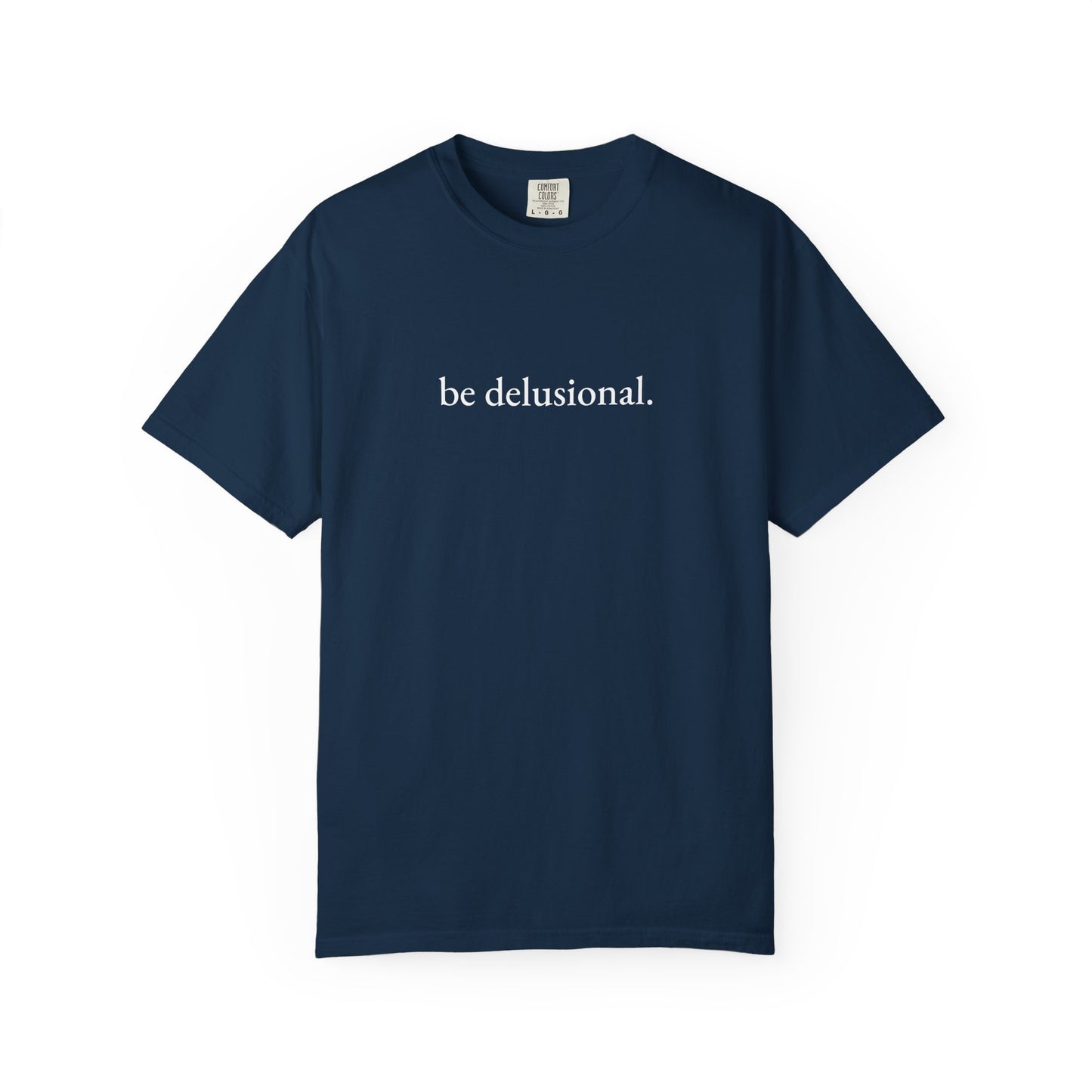 be delusional. Tee
