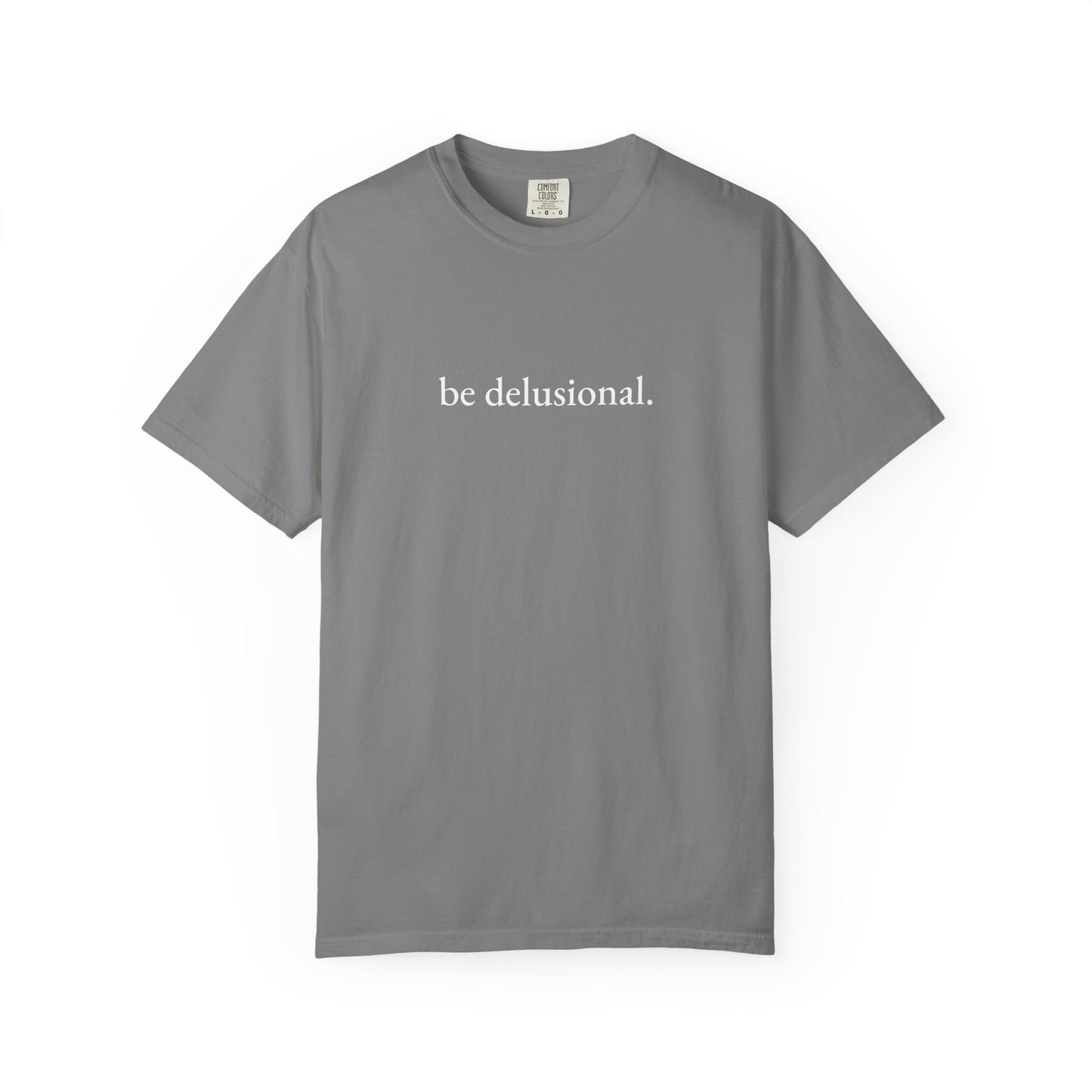 be delusional. Tee