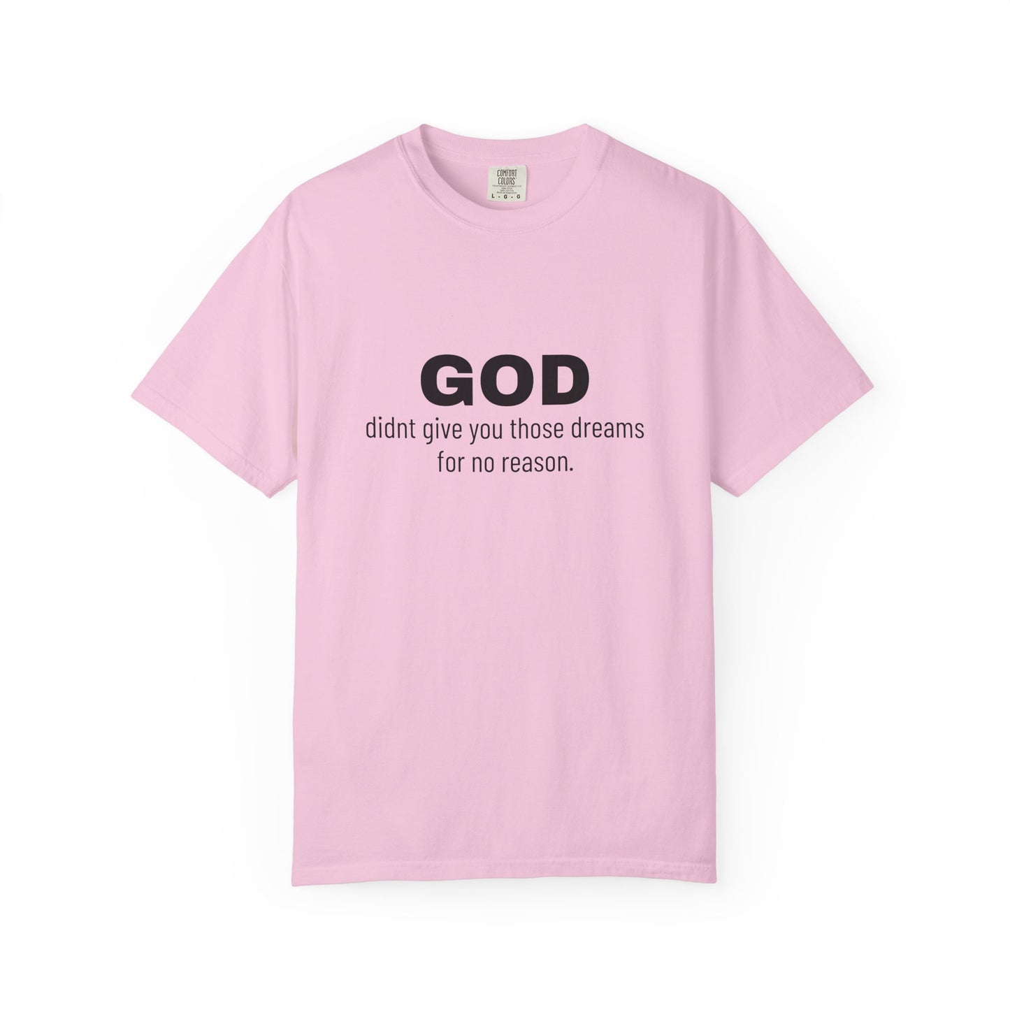 GOD didnt give you those dreams for no reason. Tee