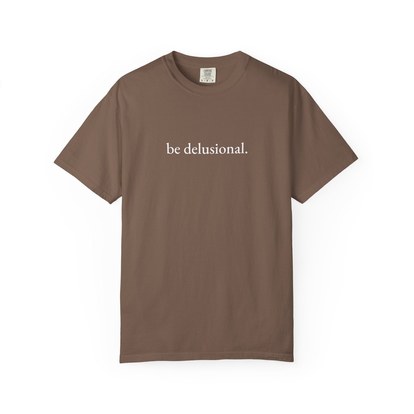 be delusional. Tee